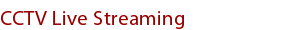 CCTV Live Streaming CCTV Live Streaming